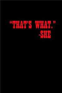 That's what - she