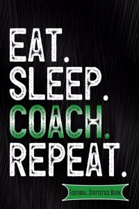 Eat Sleep Coach Repeat Football Statistics Book