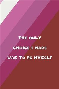 The Only Choice I Made Was To Be Myself