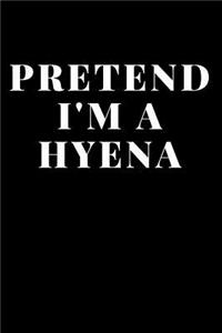 Pretend I'M A Hyena