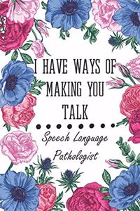 I Have Ways Of Making You Talk Speech Language Pathologist