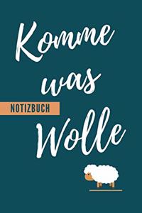 Komme Was Wolle Notizbuch
