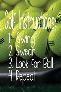 Golf Instructions: 1. Swing 2. Swear 3. Look For Ball 4. Repeat: Tracking Your Golf Game - Score Card - 6 x 9 Inches Notebook