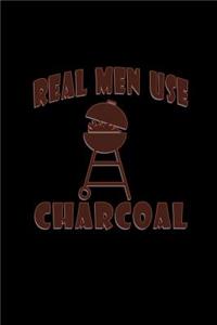 Real men use charcoal