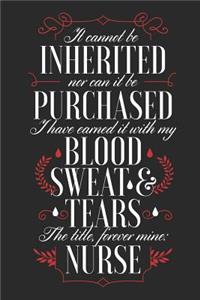 It Cannot Be Inherited Nor Can It Be Purchased. I Have Earned It With My Blood Sweat & Tears. The Title, Forever Mine