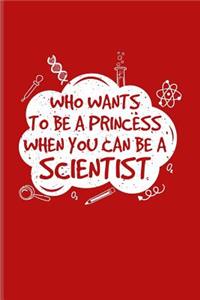 Who Wants To Be A Princess When You Can Be A Scientist