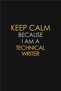 Keep Calm Because I Am A Technical Writer