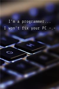 I'm a programmer... I won't fix your PC -.-
