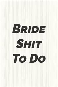 Bride Shit to do