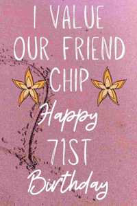 I Value Our Friend Chip Happy 71st Birthday