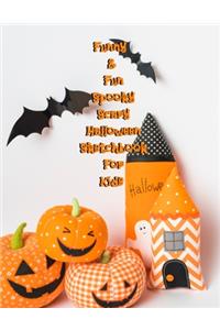 Funny & Fun Spooky Scary Halloween Sketchbook For Kids