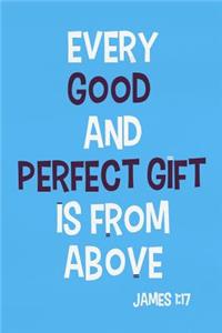 Every Good and Perfect Gift Is from Above - James 1