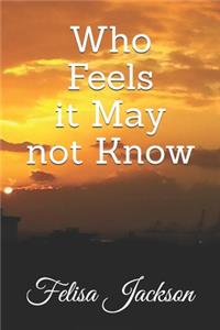 Who Feels it May not Know
