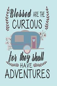 Blessed Are the Curious for They Shall Have Adventures