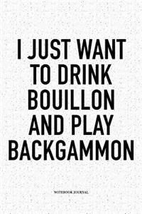 I Just Want to Drink Bouillon and Play Backgammon