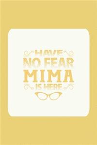 Have No Fear Mima Is Here