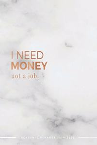 I Need Money Not A Job Academic Planner 2019-2020