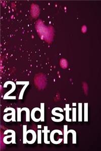 27 And Still A Bitch