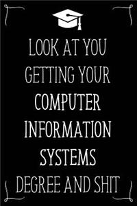 Look At You Getting Your Computer Information Systems Degree And Shit