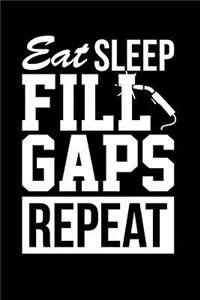 Eat Sleep Fill Gaps Repeat