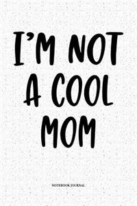 I'm Not A Cool Mom