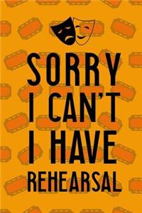 Sorry I Can't I Have Rehearsal