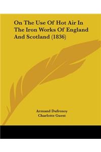 On The Use Of Hot Air In The Iron Works Of England And Scotland (1836)