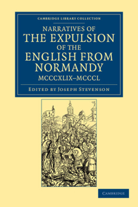 Narratives of the Expulsion of the English from Normandy, MCCCXLIX-MCCCL