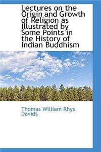 Lectures on the Origin and Growth of Religion as Illustrated by Some Points in the History of Indian