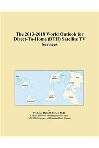 The 2013-2018 World Outlook for Direct-To-Home (Dth) Satellite TV Services