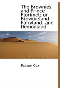 The Brownies and Prince Florimel; Or Brownieland, Fairyland, and Demonland