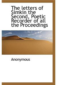 The Letters of Simkin the Second, Poetic Recorder of All the Proceedings