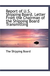 Report of U.S. Shipping Board. Letter from the Chairman of the Shipping Board Transmitting