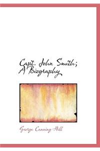 Capt. John Smith; A Biography