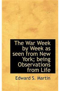 The War Week by Week as Seen from New York; Being Observations from Life