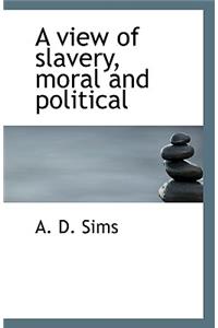 A view of slavery, moral and political