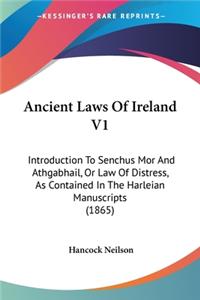 Ancient Laws Of Ireland V1: Introduction To Senchus Mor And Athgabhail, Or Law Of Distress, As Contained In The Harleian Manuscripts (1865)