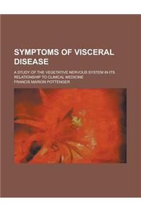 Symptoms of Visceral Disease; A Study of the Vegetative Nervous System in Its Relationship to Clinical Medicine