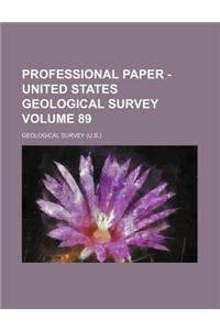 Professional Paper - United States Geological Survey Volume 89