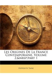 Les Origines de La France Contemporaine, Volume 2, Part 1