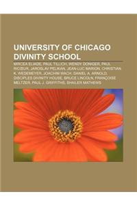 University of Chicago Divinity School: Mircea Eliade, Paul Tillich, Wendy Doniger, Paul Ric Ur, Jaroslav Pelikan, Jean-Luc Marion