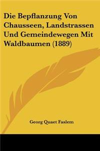 Bepflanzung Von Chausseen, Landstrassen Und Gemeindewegen Mit Waldbaumen (1889)