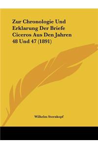 Zur Chronologie Und Erklarung Der Briefe Ciceros Aus Den Jahren 48 Und 47 (1891)