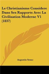 Christianisme Considere Dans Ses Rapports Avec La Civilisation Moderne V1 (1837)