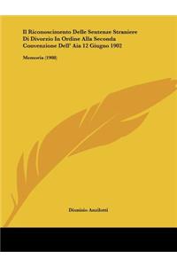 Il Riconoscimento Delle Sentenze Straniere Di Divorzio In Ordine Alla Seconda Convenzione Dell' Aia 12 Giugno 1902