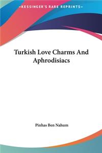 Turkish Love Charms and Aphrodisiacs