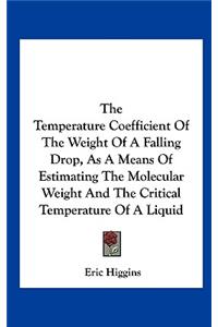 The Temperature Coefficient of the Weight of a Falling Drop, as a Means of Estimating the Molecular Weight and the Critical Temperature of a Liquid