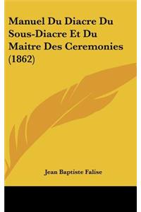 Manuel Du Diacre Du Sous-Diacre Et Du Maitre Des Ceremonies (1862)