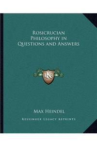 Rosicrucian Philosophy in Questions and Answers