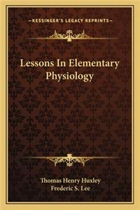 Lessons in Elementary Physiology